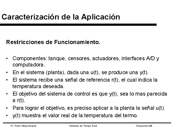 Caracterización de la Aplicación Restricciones de Funcionamiento. • Componentes: tanque, censores, actuadores, interfaces A/D