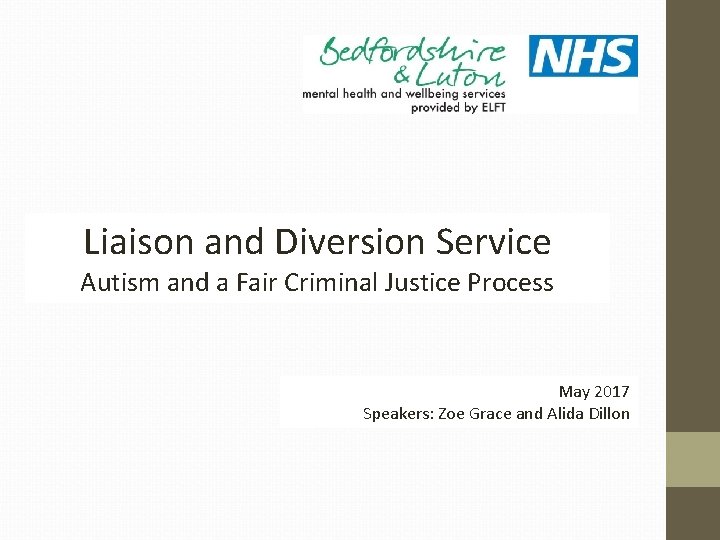 Liaison and Diversion Service Autism and a Fair Criminal Justice Process May 2017 Speakers: