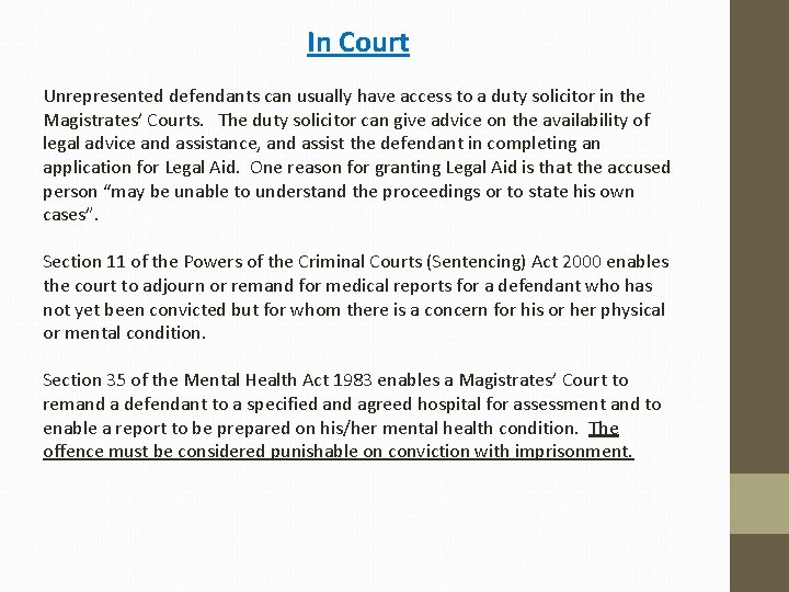 In Court Unrepresented defendants can usually have access to a duty solicitor in the