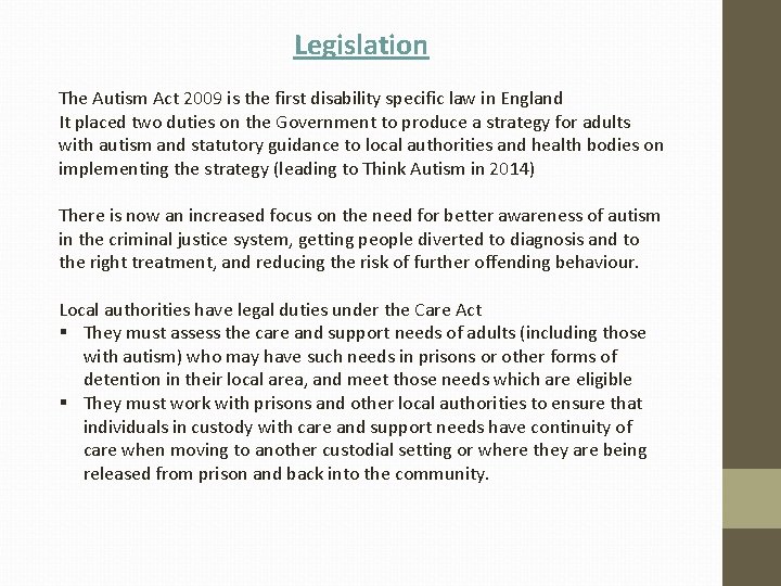 Legislation The Autism Act 2009 is the first disability specific law in England It