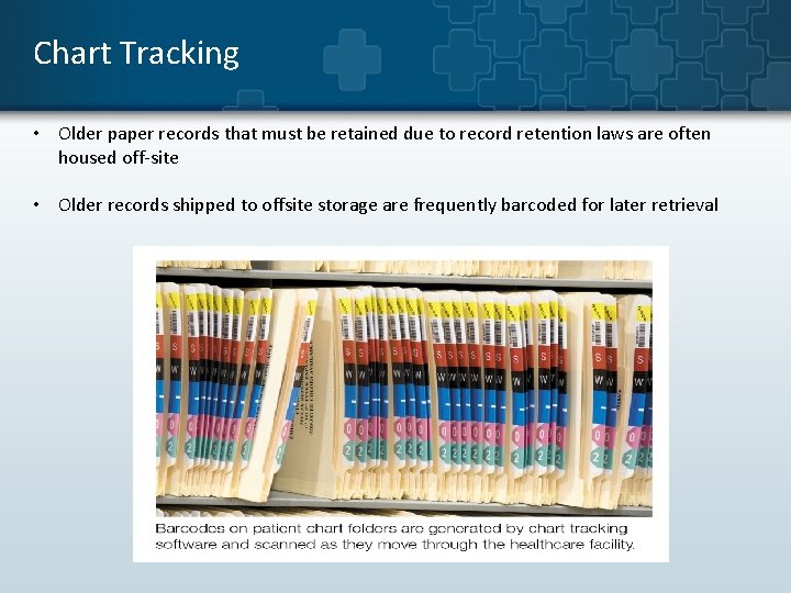 Chart Tracking • Older paper records that must be retained due to record retention Chart Tracking • Older paper records that must be retained due to record retention