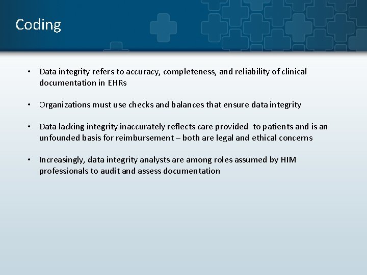 Coding • Data integrity refers to accuracy, completeness, and reliability of clinical documentation in Coding • Data integrity refers to accuracy, completeness, and reliability of clinical documentation in