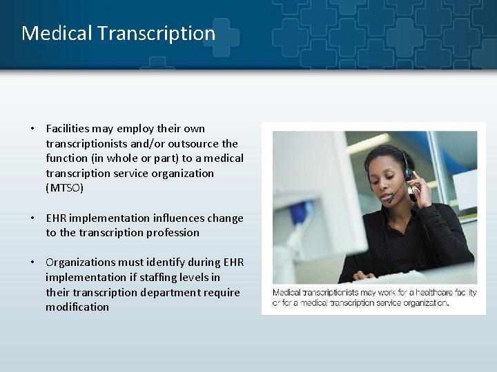 Medical Transcription • Facilities may employ their own transcriptionists and/or outsource the function (in Medical Transcription • Facilities may employ their own transcriptionists and/or outsource the function (in