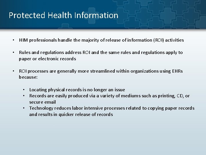 Protected Health Information • HIM professionals handle the majority of release of information (ROI) Protected Health Information • HIM professionals handle the majority of release of information (ROI)