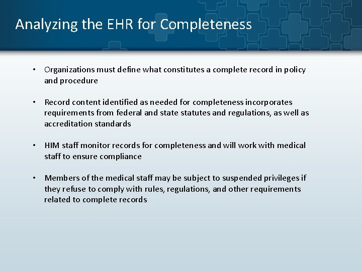 Analyzing the EHR for Completeness • Organizations must define what constitutes a complete record Analyzing the EHR for Completeness • Organizations must define what constitutes a complete record