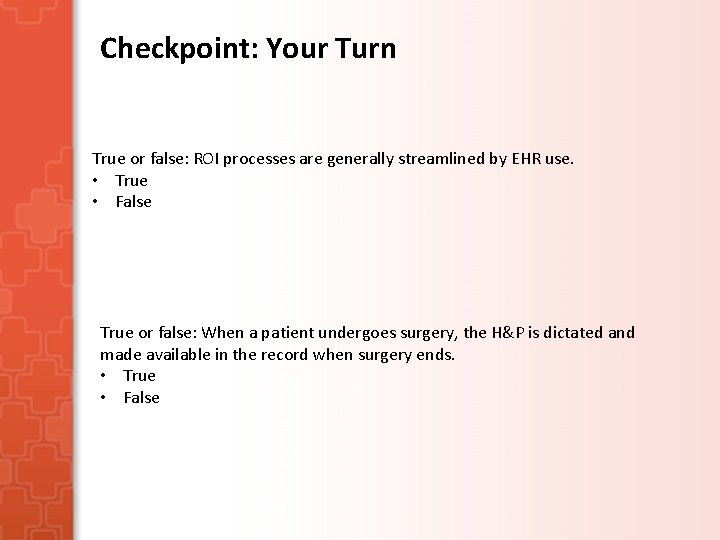 Checkpoint: Your Turn True or false: ROI processes are generally streamlined by EHR use. Checkpoint: Your Turn True or false: ROI processes are generally streamlined by EHR use.