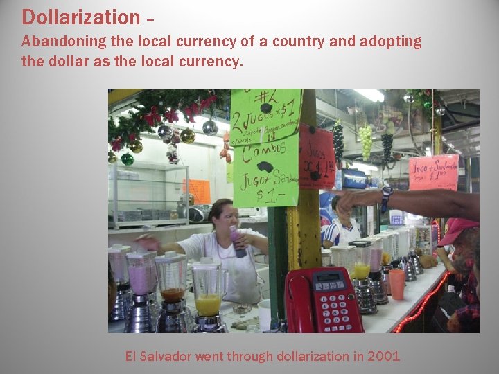 Dollarization – Abandoning the local currency of a country and adopting the dollar as Dollarization – Abandoning the local currency of a country and adopting the dollar as
