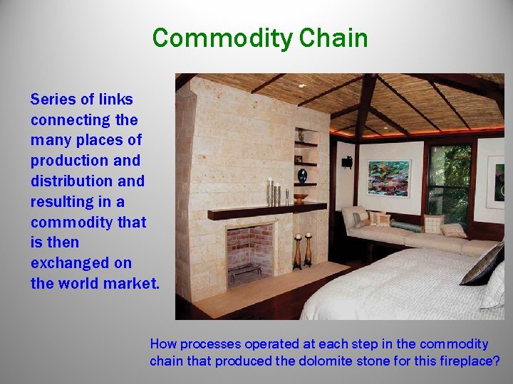 Commodity Chain Series of links connecting the many places of production and distribution and Commodity Chain Series of links connecting the many places of production and distribution and