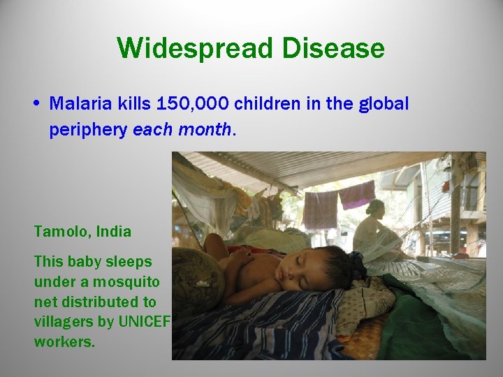 Widespread Disease • Malaria kills 150, 000 children in the global periphery each month. Widespread Disease • Malaria kills 150, 000 children in the global periphery each month.