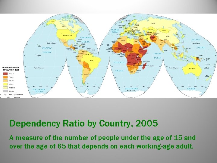 Dependency Ratio by Country, 2005 A measure of the number of people under the Dependency Ratio by Country, 2005 A measure of the number of people under the