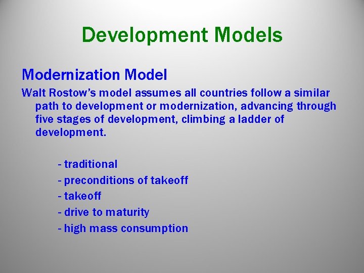 Development Models Modernization Model Walt Rostow’s model assumes all countries follow a similar path Development Models Modernization Model Walt Rostow’s model assumes all countries follow a similar path