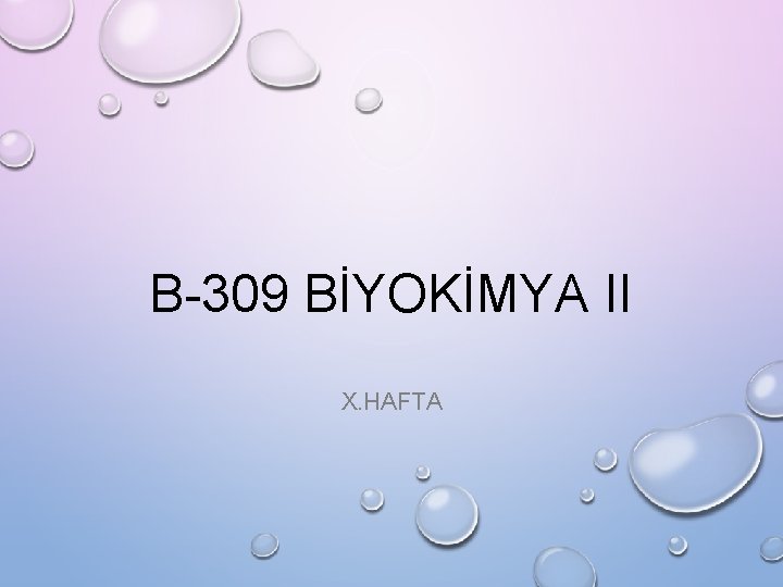 B-309 BİYOKİMYA II X. HAFTA 