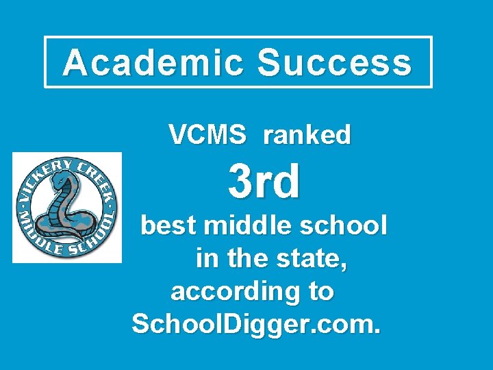 Academic Success VCMS ranked 3 rd best middle school in the state, according to