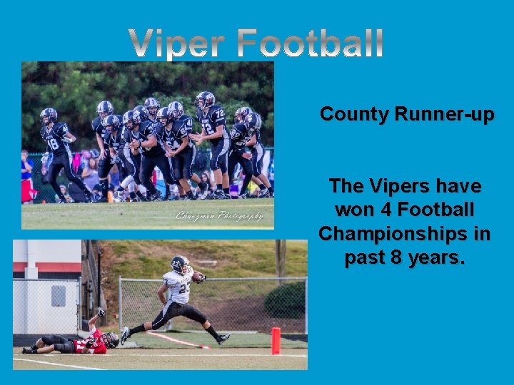  County Runner-up The Vipers have won 4 Football Championships in past 8 years.