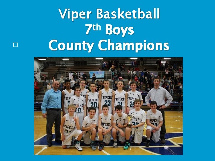 � Viper Basketball 7 th Boys County Champions 