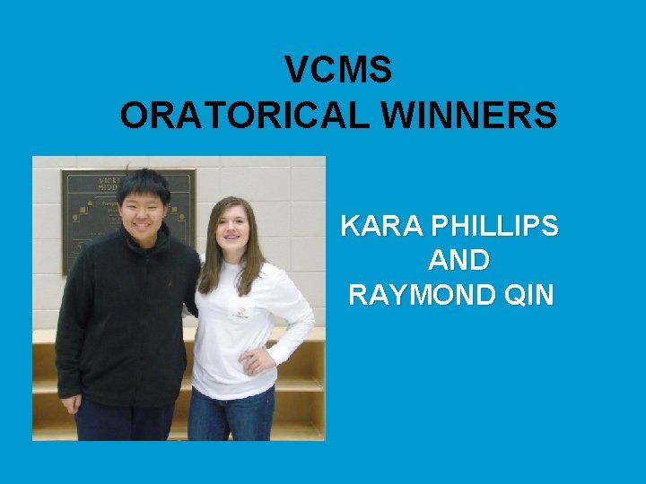VCMS ORATORICAL WINNERS KARA PHILLIPS AND RAYMOND QIN 