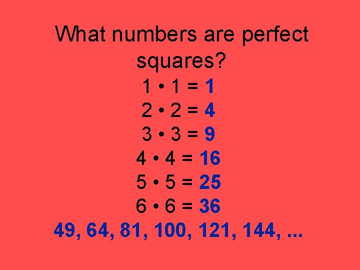 What numbers are perfect squares? 1 • 1 = 1 2 • 2 =