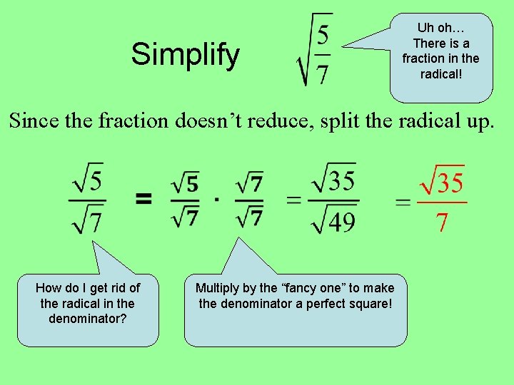 Simplify Uh oh… There is a fraction in the radical! Since the fraction doesn’t