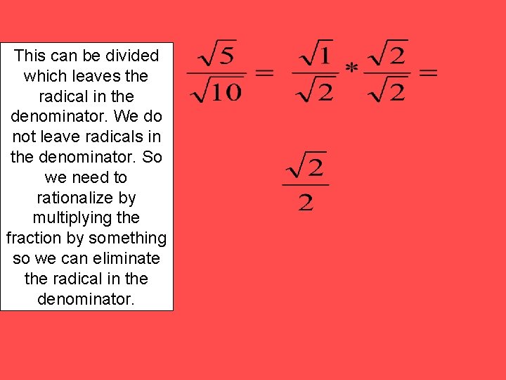 This can be divided which leaves the radical in the denominator. We do not