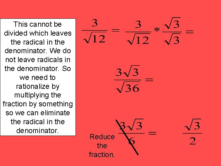 This cannot be divided which leaves the radical in the denominator. We do not