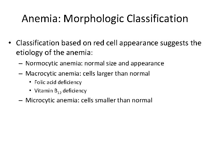 Anemia: Morphologic Classification • Classification based on red cell appearance suggests the etiology of