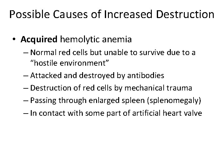 Possible Causes of Increased Destruction • Acquired hemolytic anemia – Normal red cells but