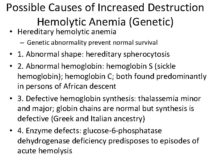 Possible Causes of Increased Destruction Hemolytic Anemia (Genetic) • Hereditary hemolytic anemia – Genetic