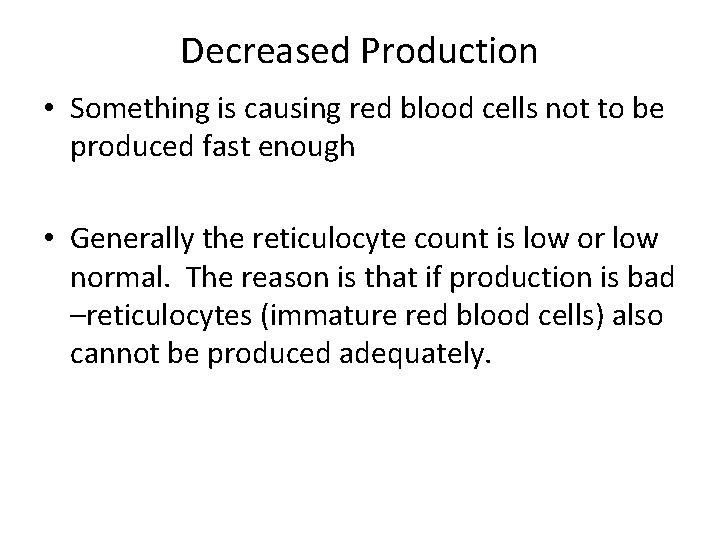 Decreased Production • Something is causing red blood cells not to be produced fast