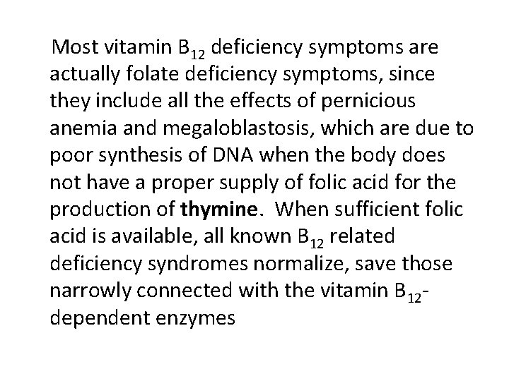  Most vitamin B 12 deficiency symptoms are actually folate deficiency symptoms, since they