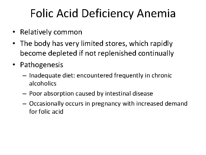 Folic Acid Deficiency Anemia • Relatively common • The body has very limited stores,