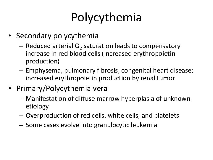 Polycythemia • Secondary polycythemia – Reduced arterial O 2 saturation leads to compensatory increase