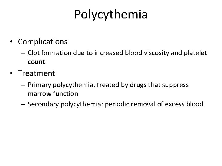 Polycythemia • Complications – Clot formation due to increased blood viscosity and platelet count