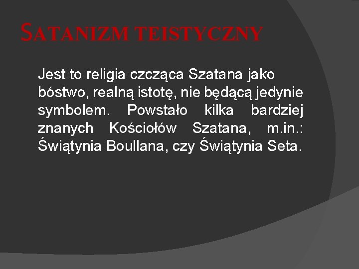 SATANIZM TEISTYCZNY Jest to religia czcząca Szatana jako bóstwo, realną istotę, nie będącą jedynie