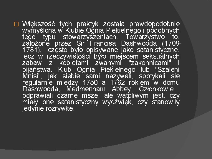 � Większość tych praktyk została prawdopodobnie wymyślona w Klubie Ognia Piekielnego i podobnych tego