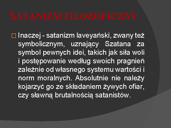 SATANIZM FILOZOFICZNY � Inaczej - satanizm laveyański, zwany też symbolicznym, uznający Szatana za symbol