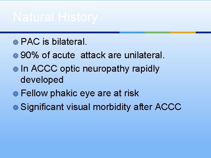 Natural History ¥ PAC is bilateral. ¥ 90% of acute attack are unilateral. ¥