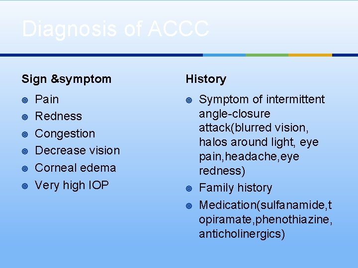 Diagnosis of ACCC Sign &symptom ¥ ¥ ¥ Pain Redness Congestion Decrease vision Corneal