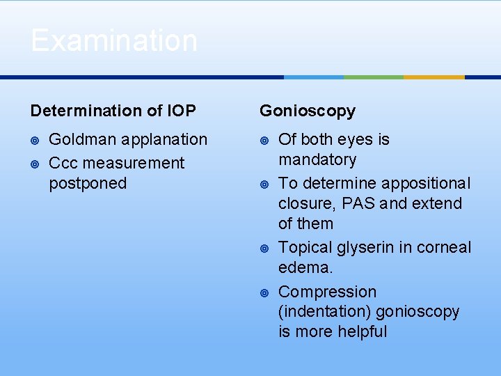 Examination Determination of IOP ¥ ¥ Goldman applanation Ccc measurement postponed Gonioscopy ¥ ¥