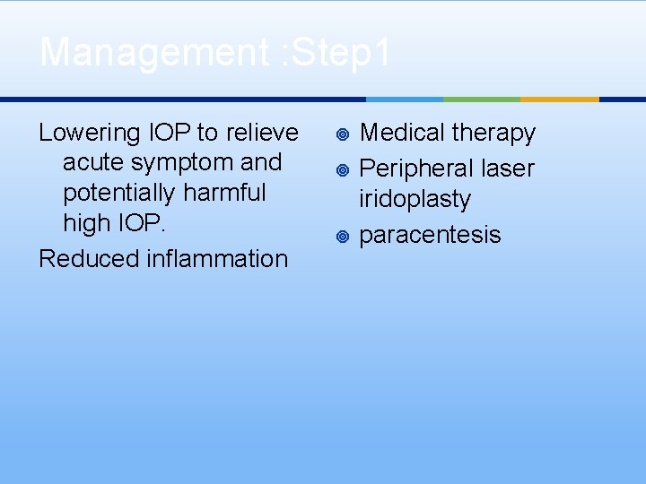 Management : Step 1 Lowering IOP to relieve acute symptom and potentially harmful high