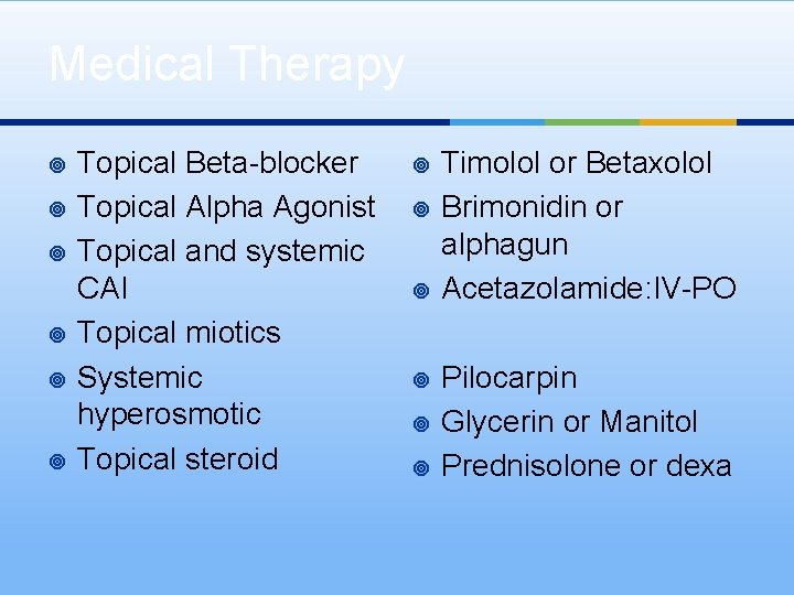 Medical Therapy ¥ ¥ ¥ Topical Beta-blocker Topical Alpha Agonist Topical and systemic CAI