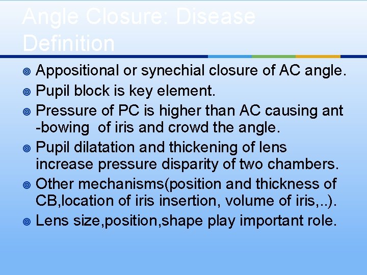 Angle Closure: Disease Definition Appositional or synechial closure of AC angle. ¥ Pupil block