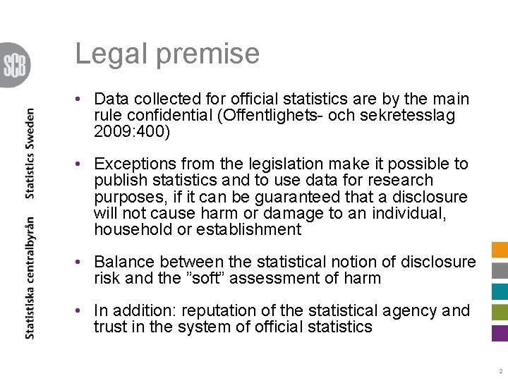 Legal premise • Data collected for official statistics are by the main rule confidential Legal premise • Data collected for official statistics are by the main rule confidential