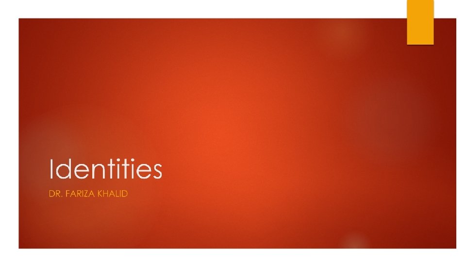 Identities DR. FARIZA KHALID Identities DR. FARIZA KHALID