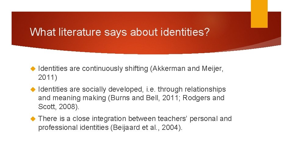 What literature says about identities? Identities are continuously shifting (Akkerman and Meijer, 2011) Identities What literature says about identities? Identities are continuously shifting (Akkerman and Meijer, 2011) Identities