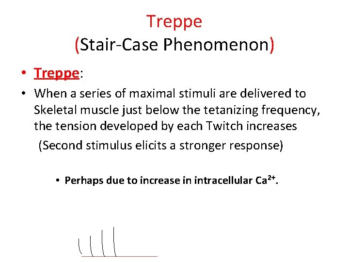 Treppe (Stair-Case Phenomenon) • Treppe: • When a series of maximal stimuli are delivered