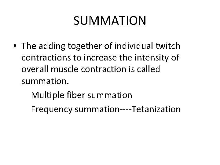 SUMMATION • The adding together of individual twitch contractions to increase the intensity of