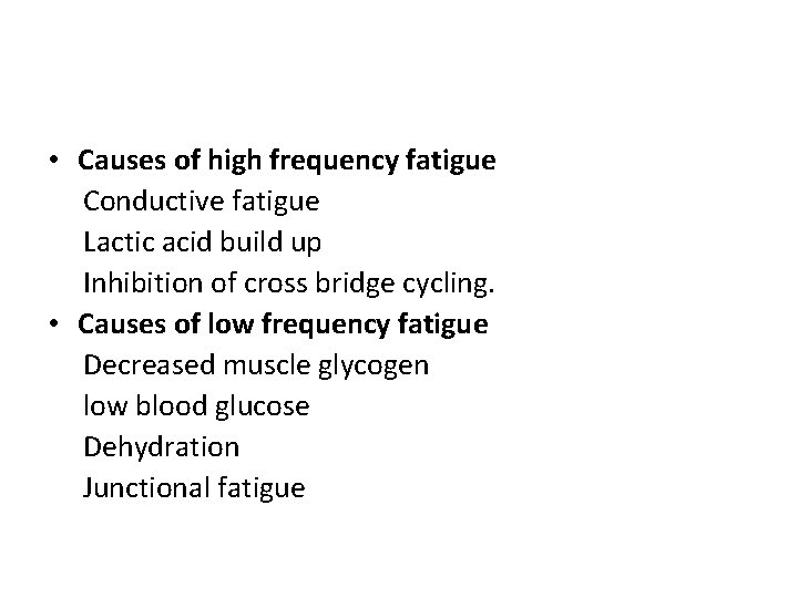  • Causes of high frequency fatigue Conductive fatigue Lactic acid build up Inhibition