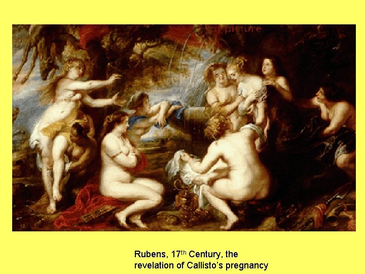 Rubens, 17 th Century, the revelation of Callisto’s pregnancy 