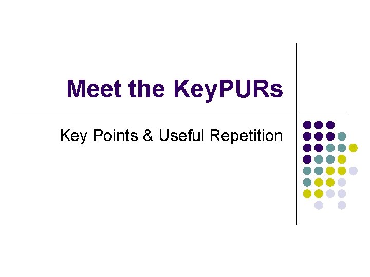 Meet the Key. PURs Key Points & Useful Repetition 