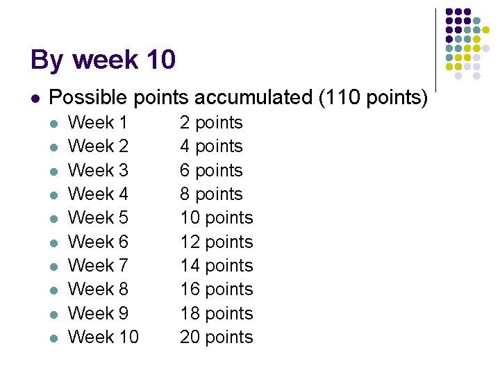 By week 10 l Possible points accumulated (110 points) l l l l l